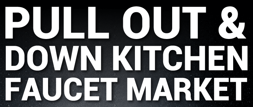 Pull Out and Down Kitchen Faucet Market