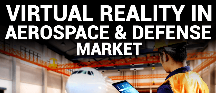 Virtual Reality (VR) in Aerospace and Defense Market