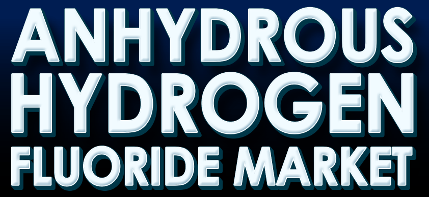 Anhydrous Hydrogen Fluoride (AHF) Market