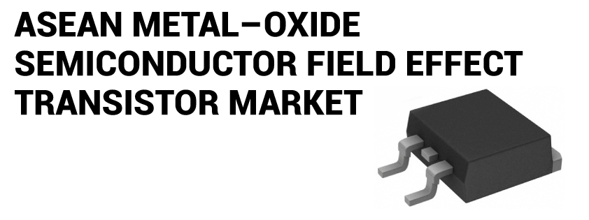 ASEAN Metal–Oxide Semiconductor Field Effect Transistor (MOSFET) Market