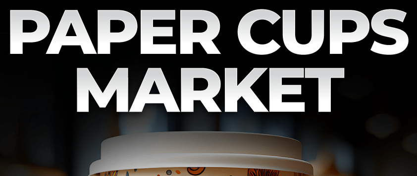 Paper Cups Market 