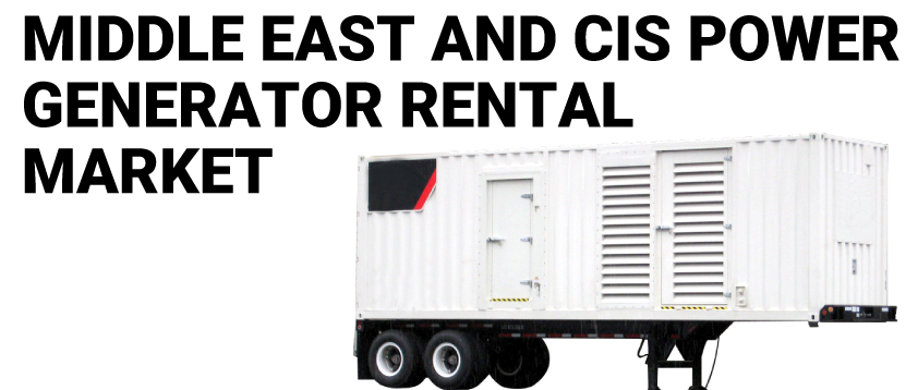Middle East and CIS Power Generator Rental Market