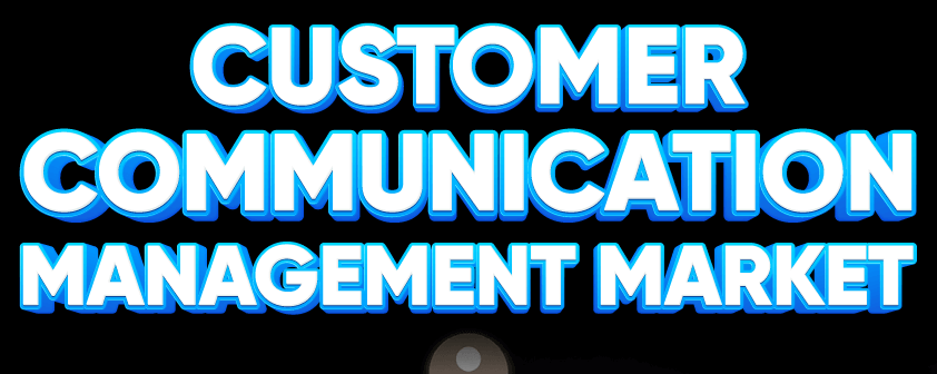 Customer Communication Management  Market