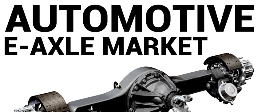 Automotive E-axle Market