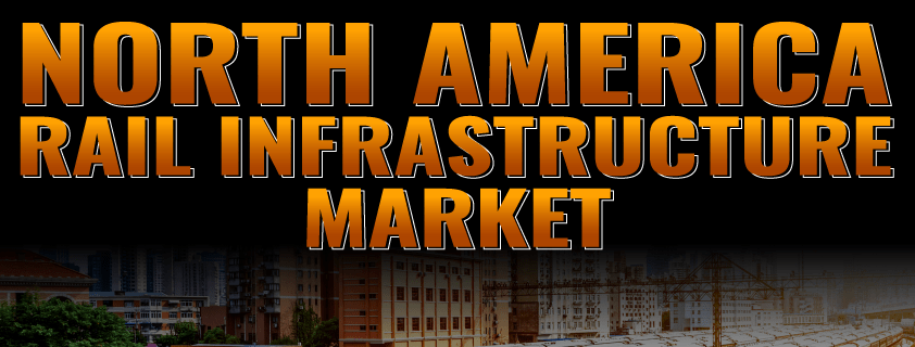 North America Rail Infrastructure Market