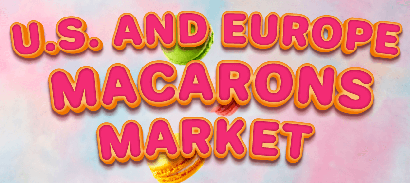 US. and Europe Macarons Market 