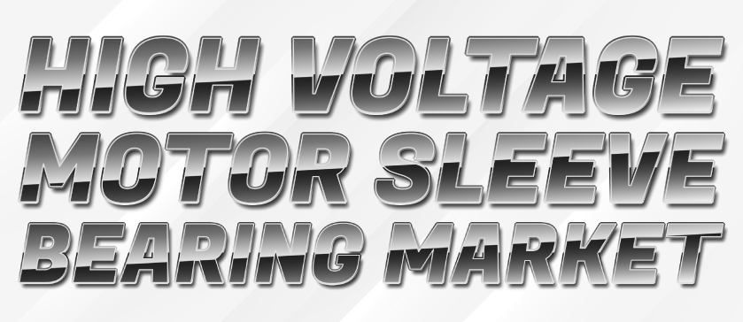 High Voltage Motor Sleeve Bearing Market