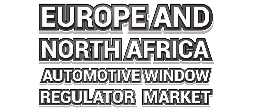Europe and North Africa Automotive Window Regulator Market