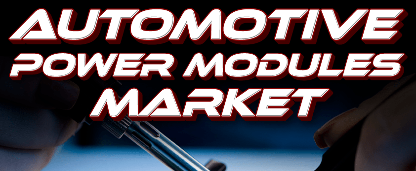 Automotive Power Modules Market