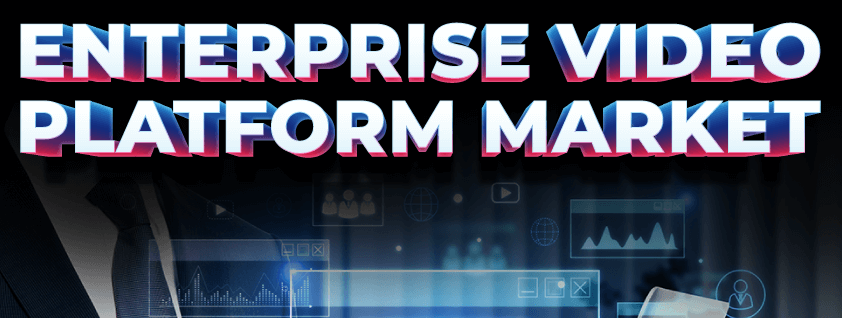 Enterprise Video Platform Market