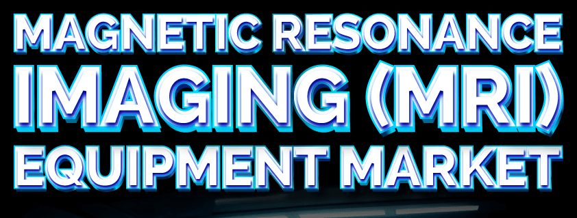 Magnetic Resonance Imaging (MRI) Equipment Market