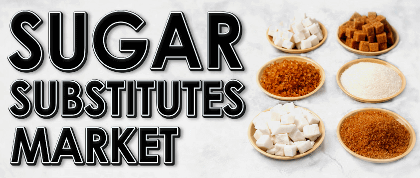 Sugar Substitutes Market