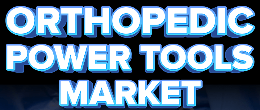 Orthopedic Power Tools Market 