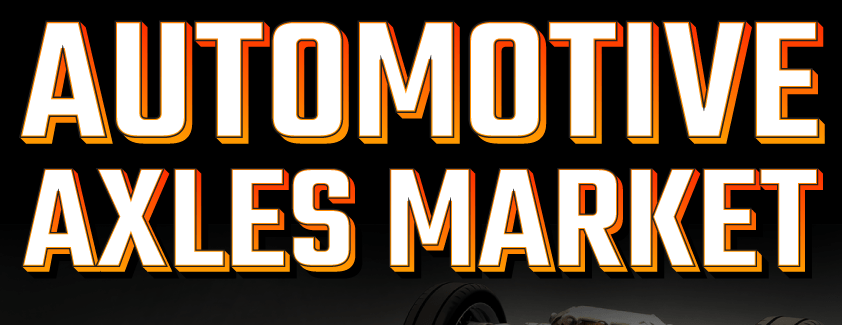 Automotive Axle Market