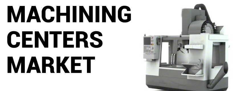 Machining Centers Market