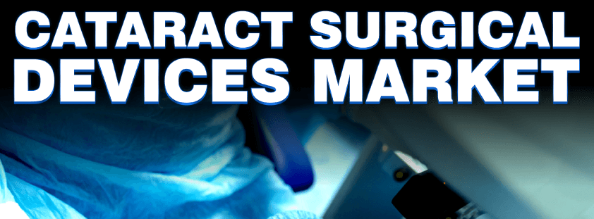 Cataract Surgical Devices Market