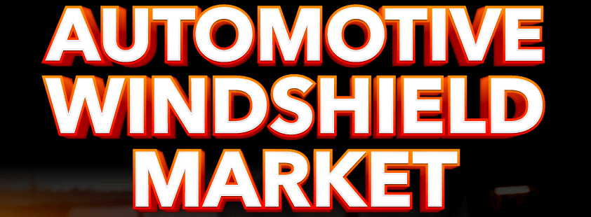 Automotive Windshield Market