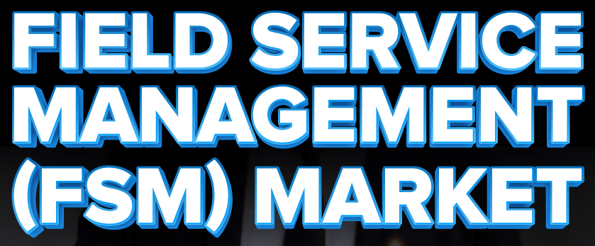 Field Service Management (FSM) Market