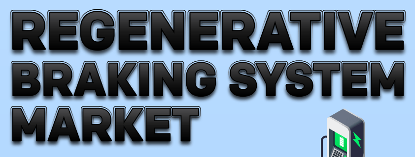 Automotive Regenerative Braking System Market