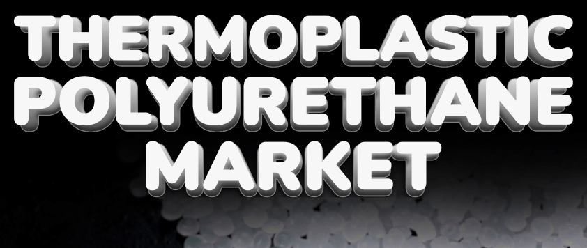 Thermoplastischer Polyurethan (TPU) Markt