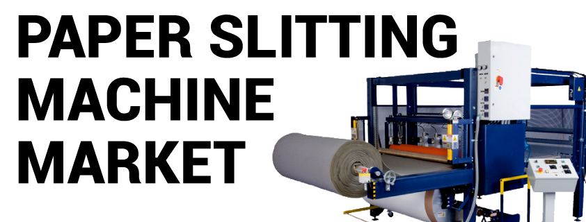 Paper Slitting Machine Market