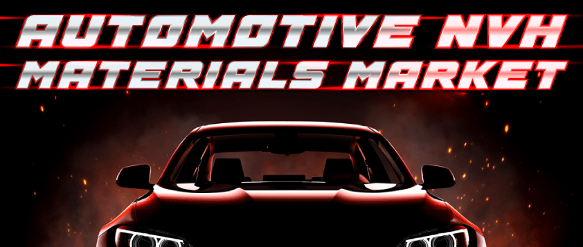 Automotive Noise Vibration and Harshness (NVH) Materials Market