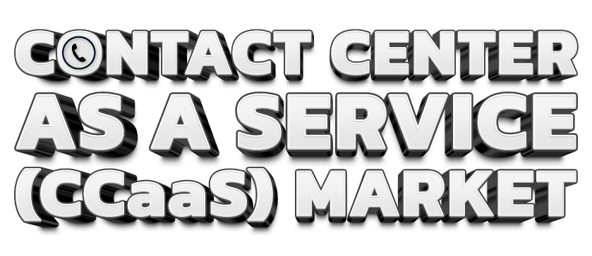 サービスとしてのコンタクト センター (CCaaS) 市場