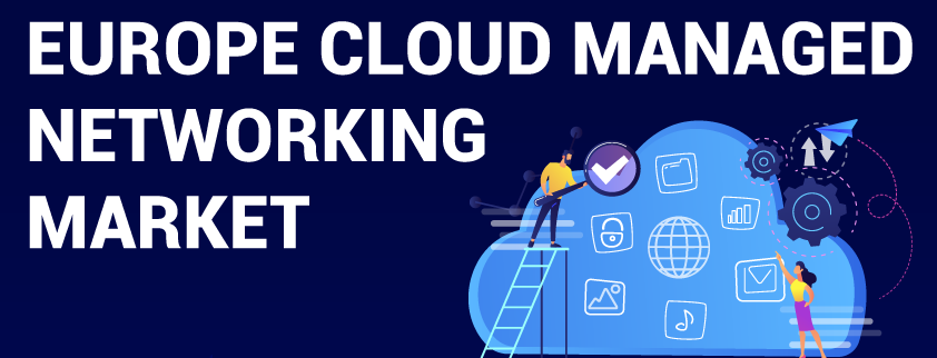 Europe Cloud Managed Networking Market 
