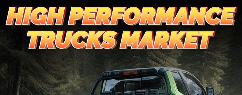 High Performance Trucks Market