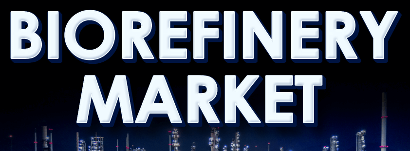 Biorefinery Market