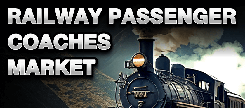 Railway Passenger Coaches Market