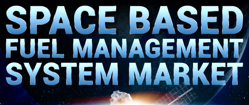 Space Based Fuel Management System Market