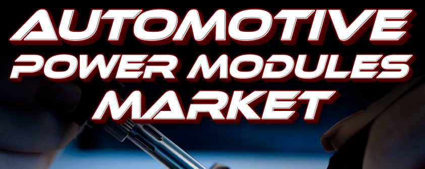Automotive Power Modules Market