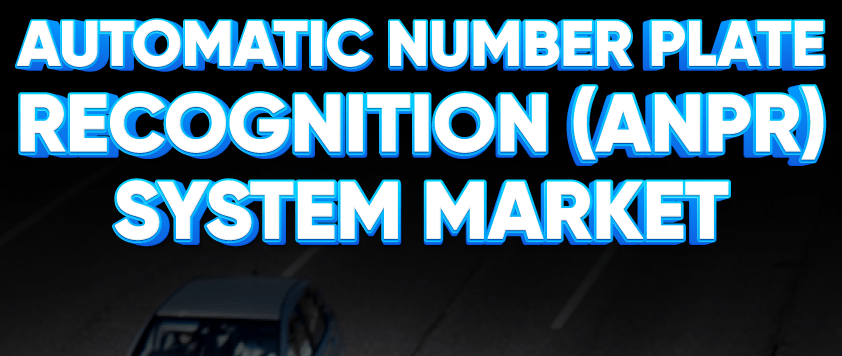 Markt für automatische Nummernschilderkennungssysteme (ANPR).