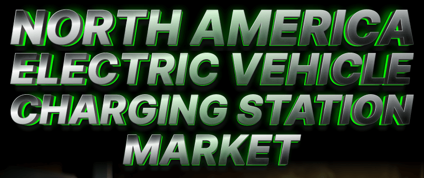 North America Electric Vehicle Charging Station Market