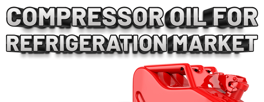 Compressor Oil for Refrigeration Market