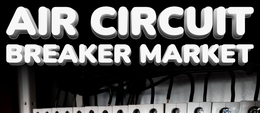 Air Circuit Breaker Market