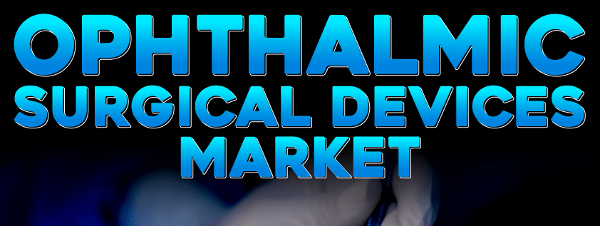 Ophthalmic Surgical Devices Market