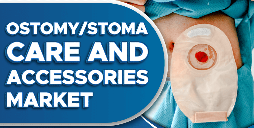 Ostomy/Stoma Care and Accessories Market