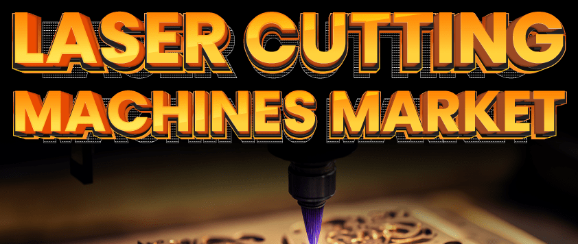 Laser Cutting Machines Market