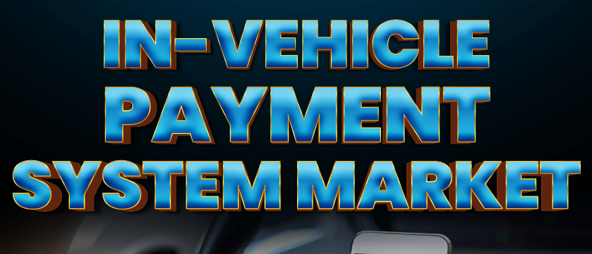 In-Vehicle Payment System Market