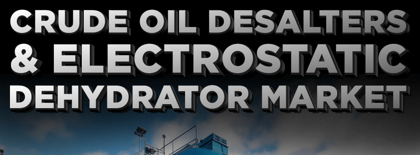 Crude Oil Desalter & Electrostatic Dehydrator Market 