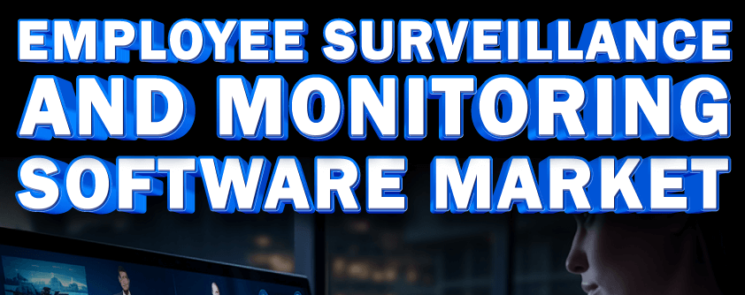 Employee Surveillance and Monitoring Software Market