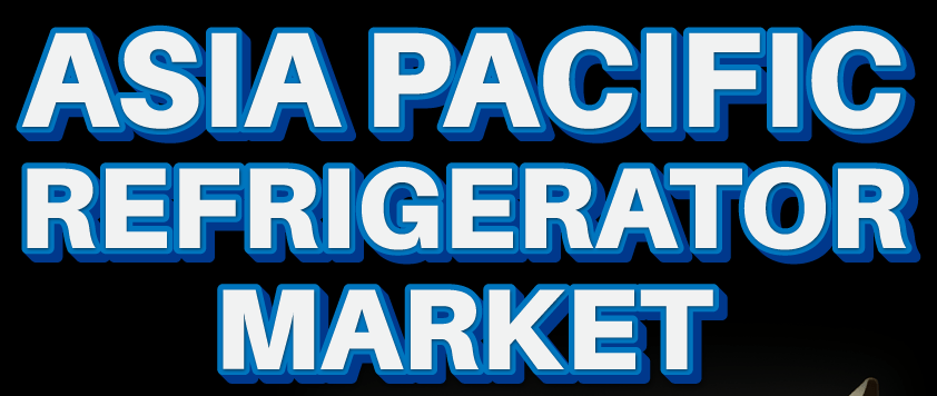 Asia Pacific Refrigerator Market