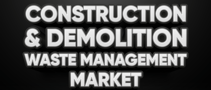 Construction and Demolition Waste Management Market
