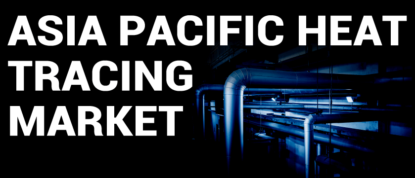 Asia Pacific Heat Tracing Market