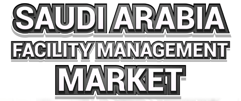 Saudi Arabia Facility Management Market