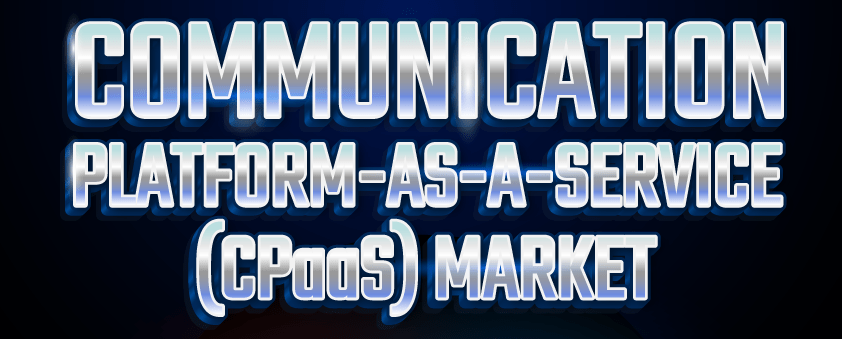 Communication Platform-as-a-Service (CPaaS) Market