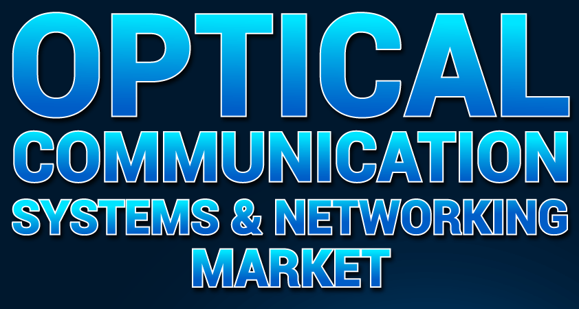 Optical Communication Systems and Networking Market