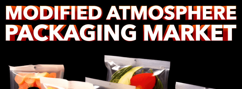 Modified Atmosphere Packaging Market